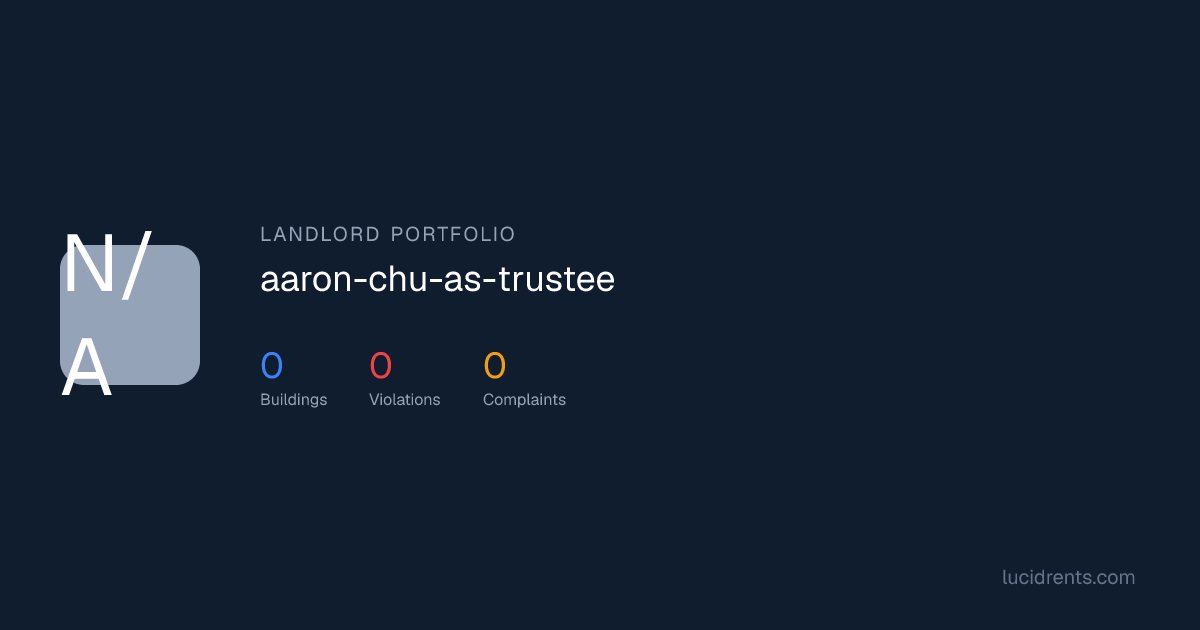AARON CHU AS TRUSTEE — Buildings, Violations & Tenant Reviews | Lucid Rents